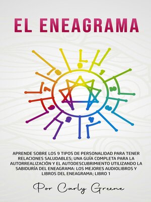 cover image of El Eneagrama; Aprenda sobre los 9 tipos de personalidad para relaciones saludables. Una guía completa para la autorrealización y el autodescubrimiento utilizando la sabiduría del eneagrama; Libro 1